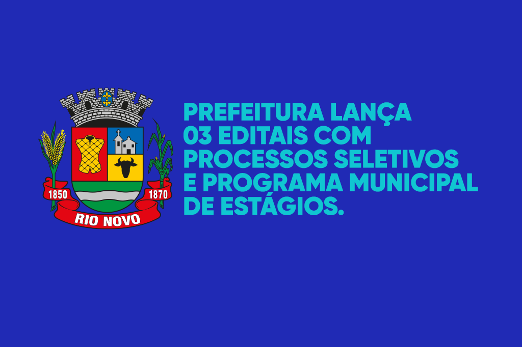 A Prefeitura de Rio Novo lança editais de processos seletivos e programa municipal de estágios